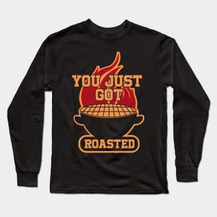 You Just Got Roasted Long Sleeve T-Shirt